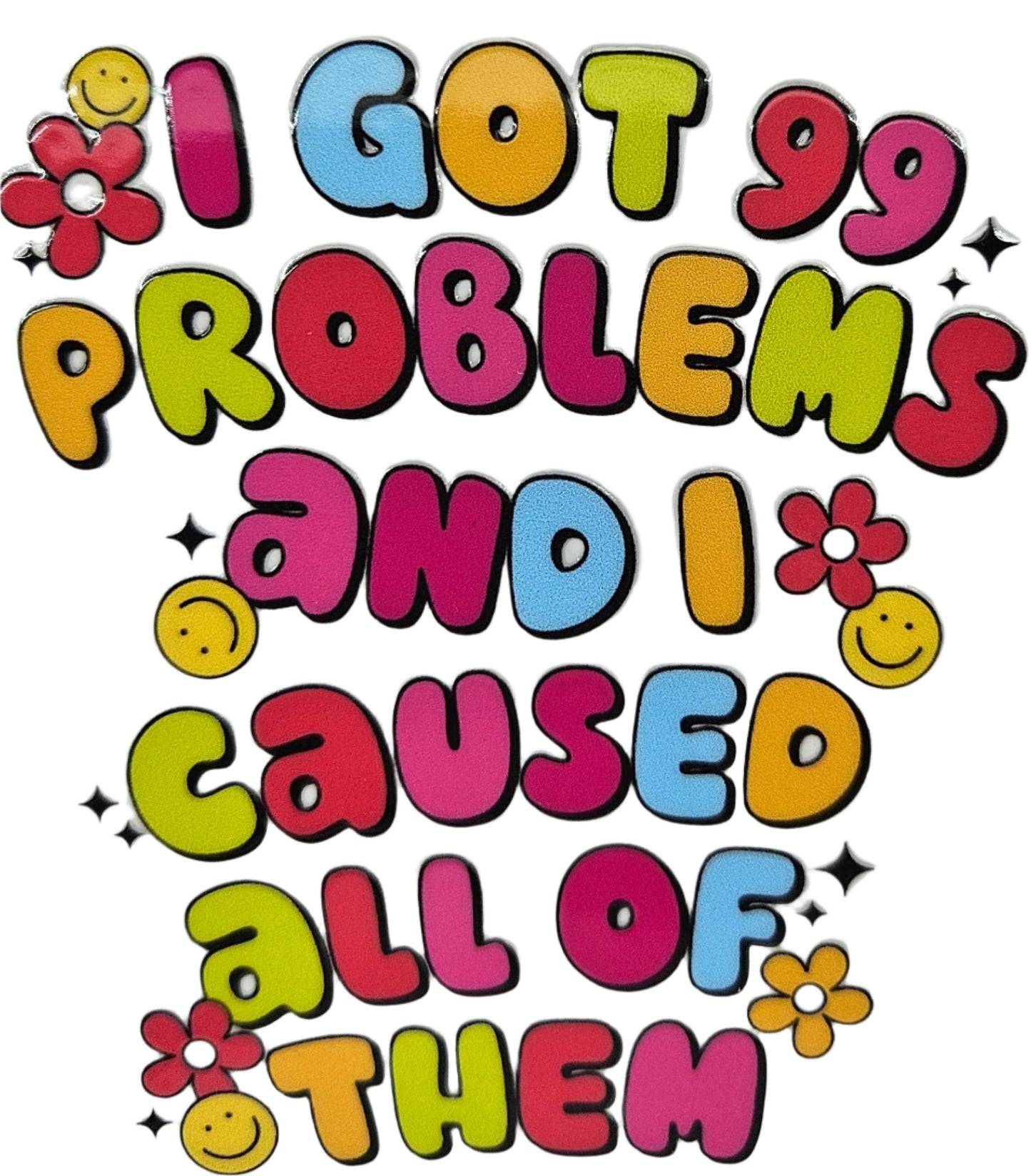 I Got 99 Problems and I Caused All of Them