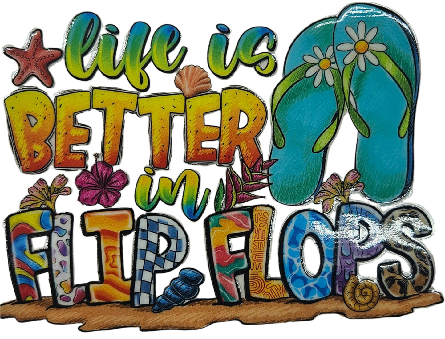 Life Is Better in Flip Flops with Shells