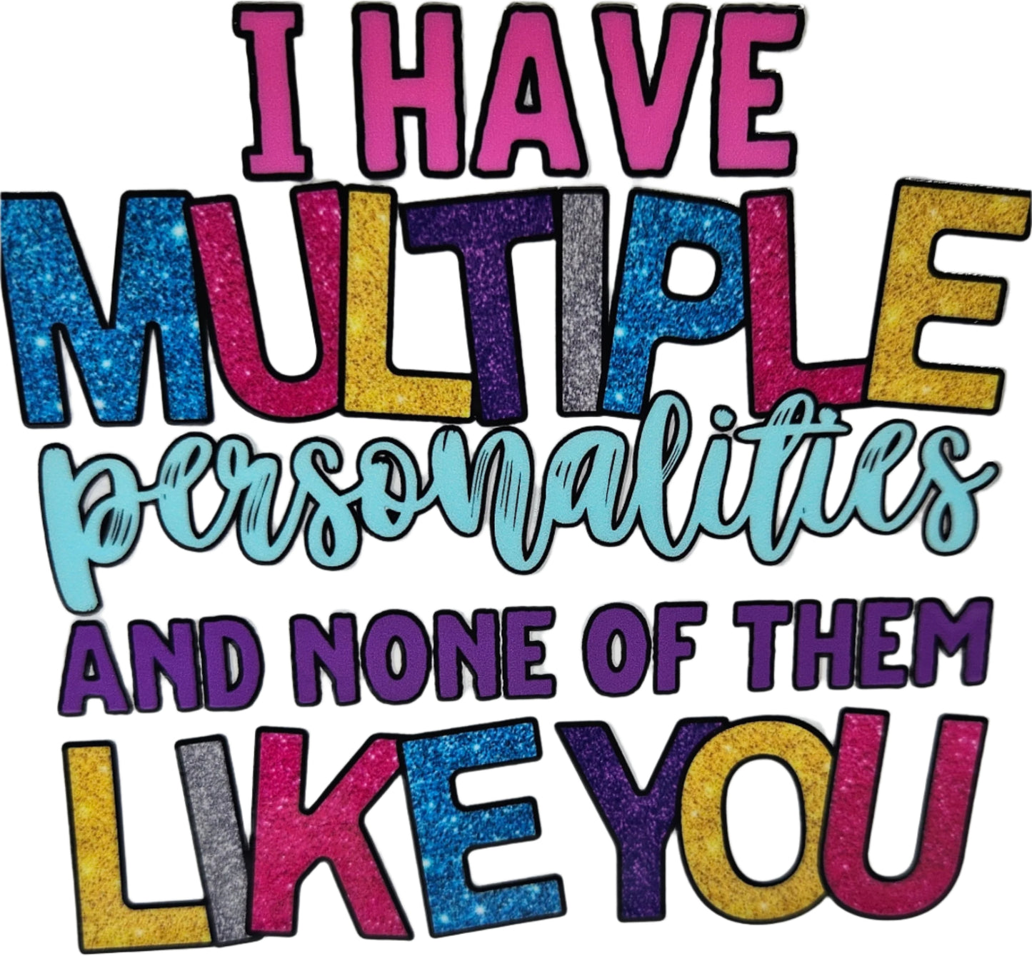 I have Multiple Personalities and None of Them Like You