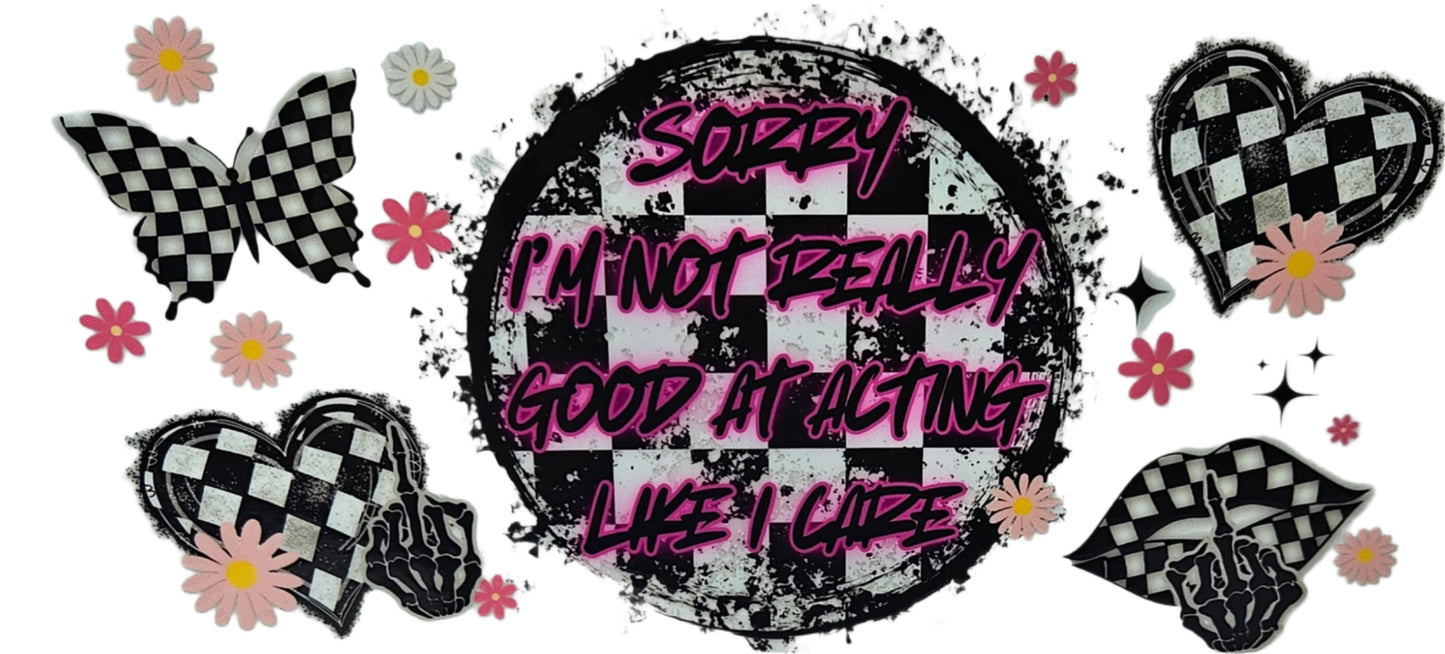 Sorry I'm Not Really Good at Acting Like I Care