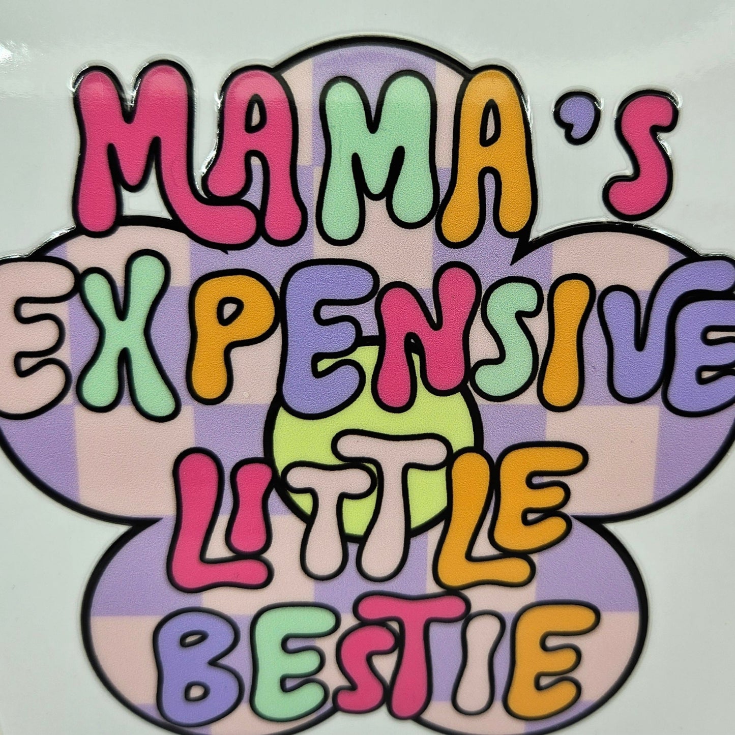 Mamas Expensive Little Bestie