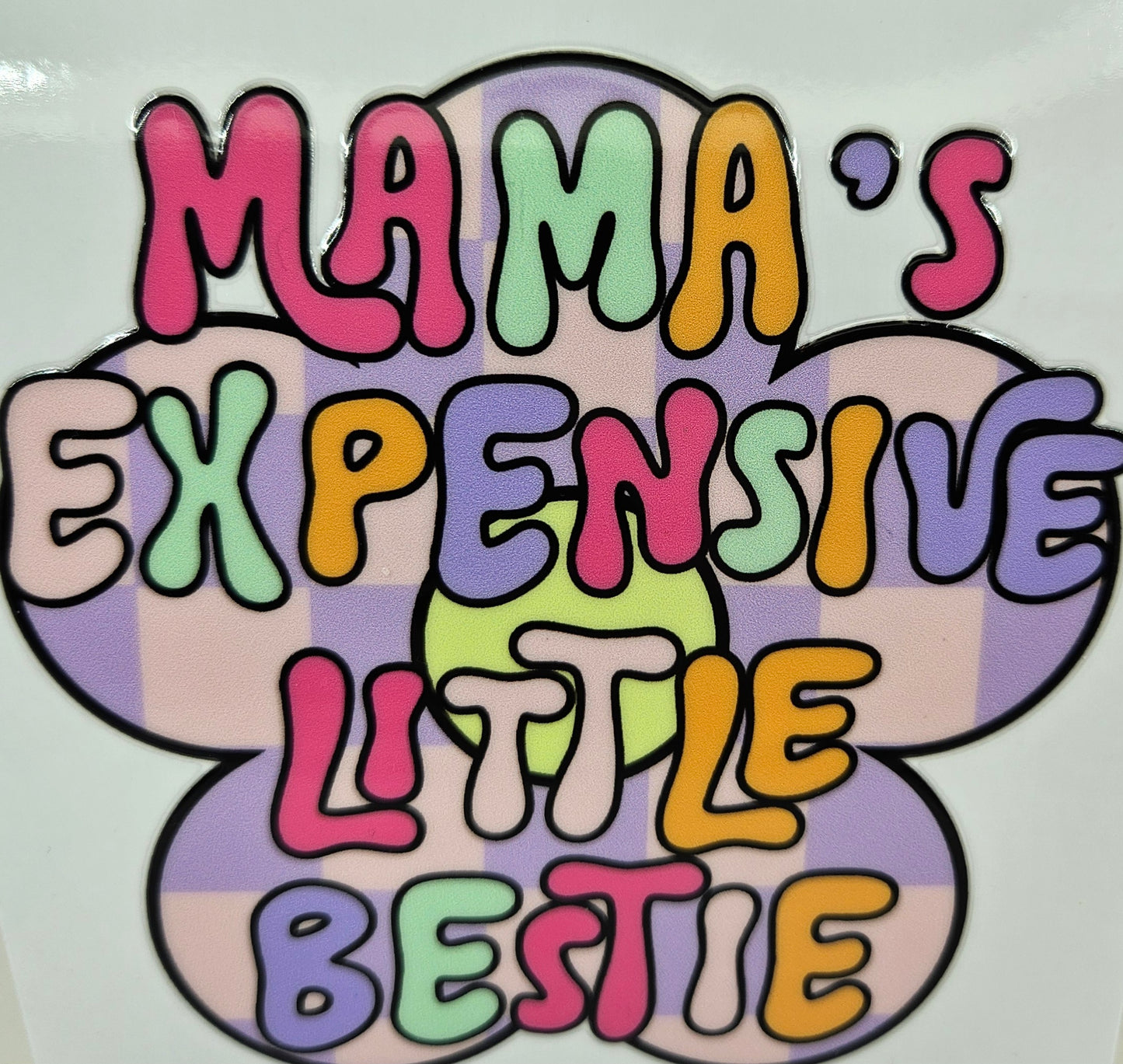 Mamas Expensive Little Bestie