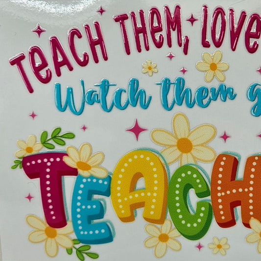 Teach Them Love Them Watch Them Grow
