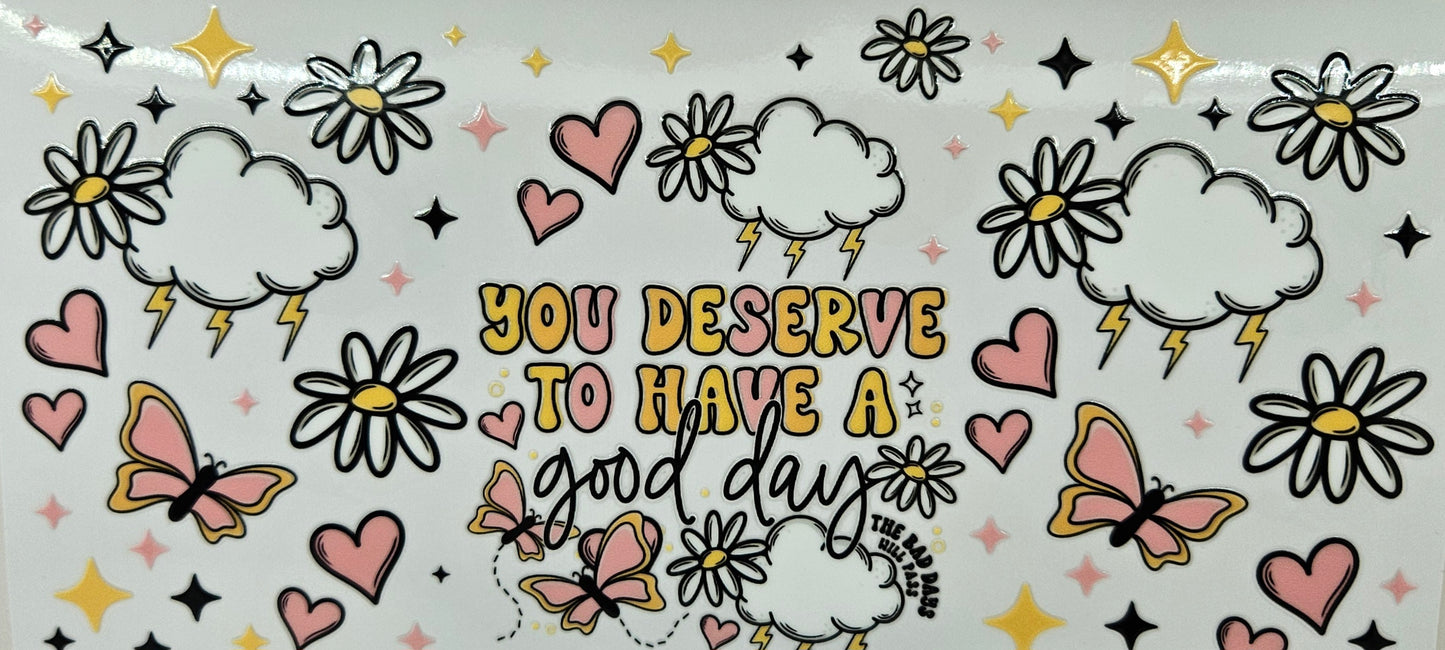You Deserve to Have a Good Day