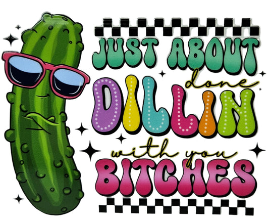 Just About Done Dillin with You Bitches