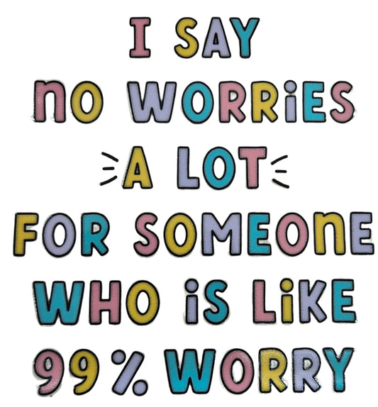 I Say No Worries a Lot