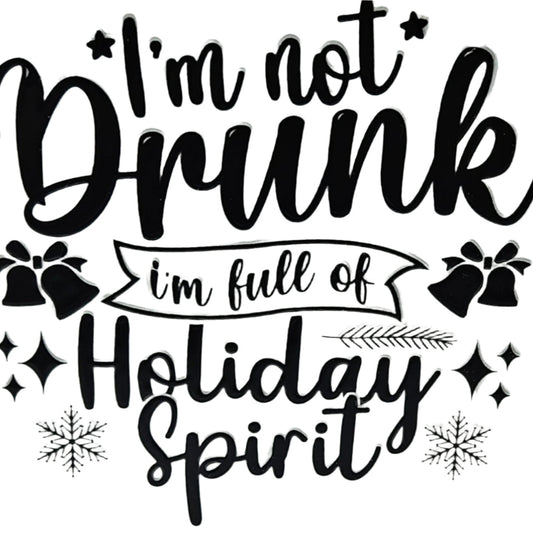 I'm Not Drunk I'm Full of Holiday Spirit