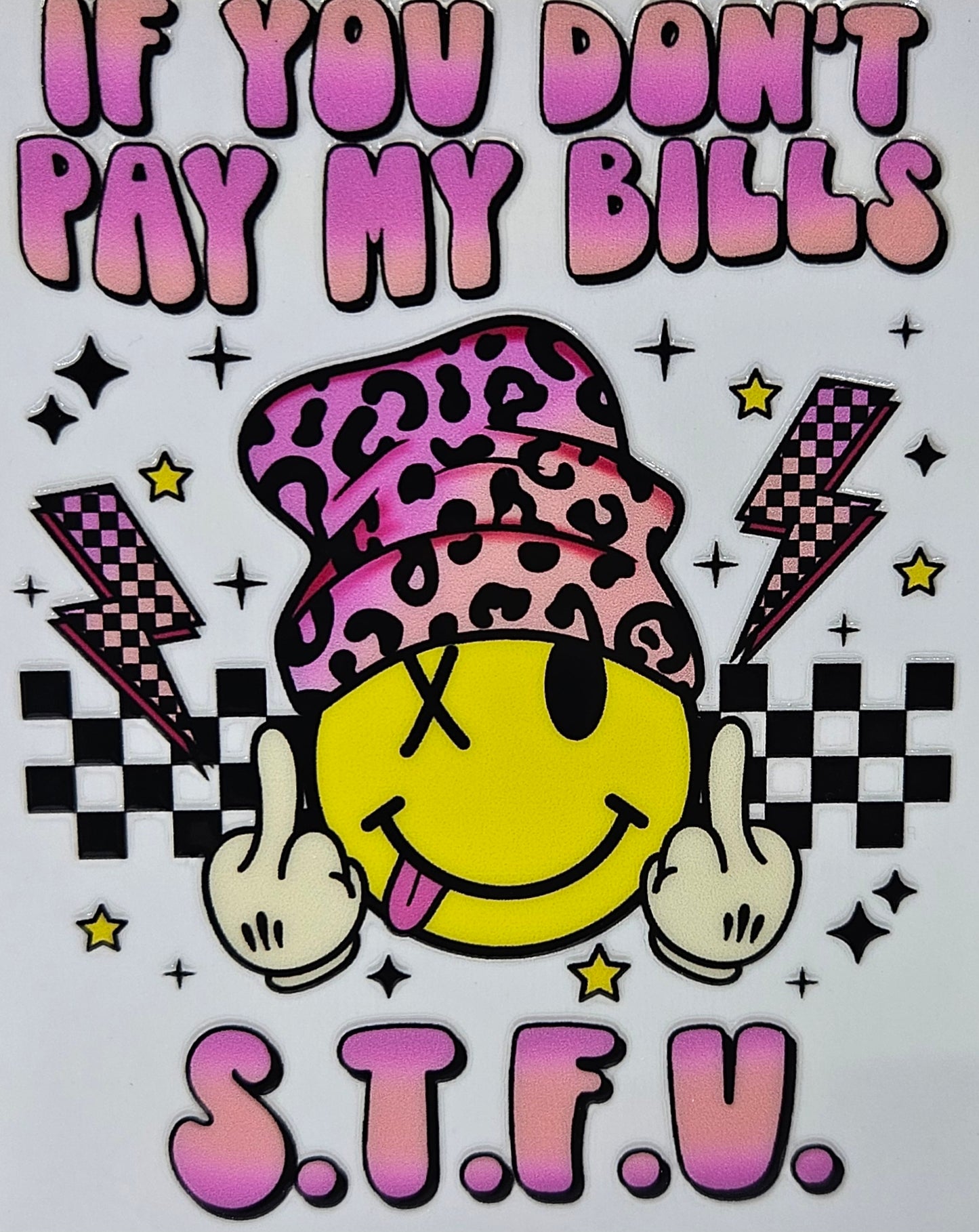 If You Don't Pay My Bills S.T.F.U.