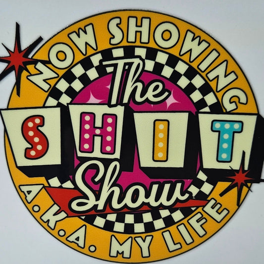 Now Showing the Shit Show A.K.A. My Life
