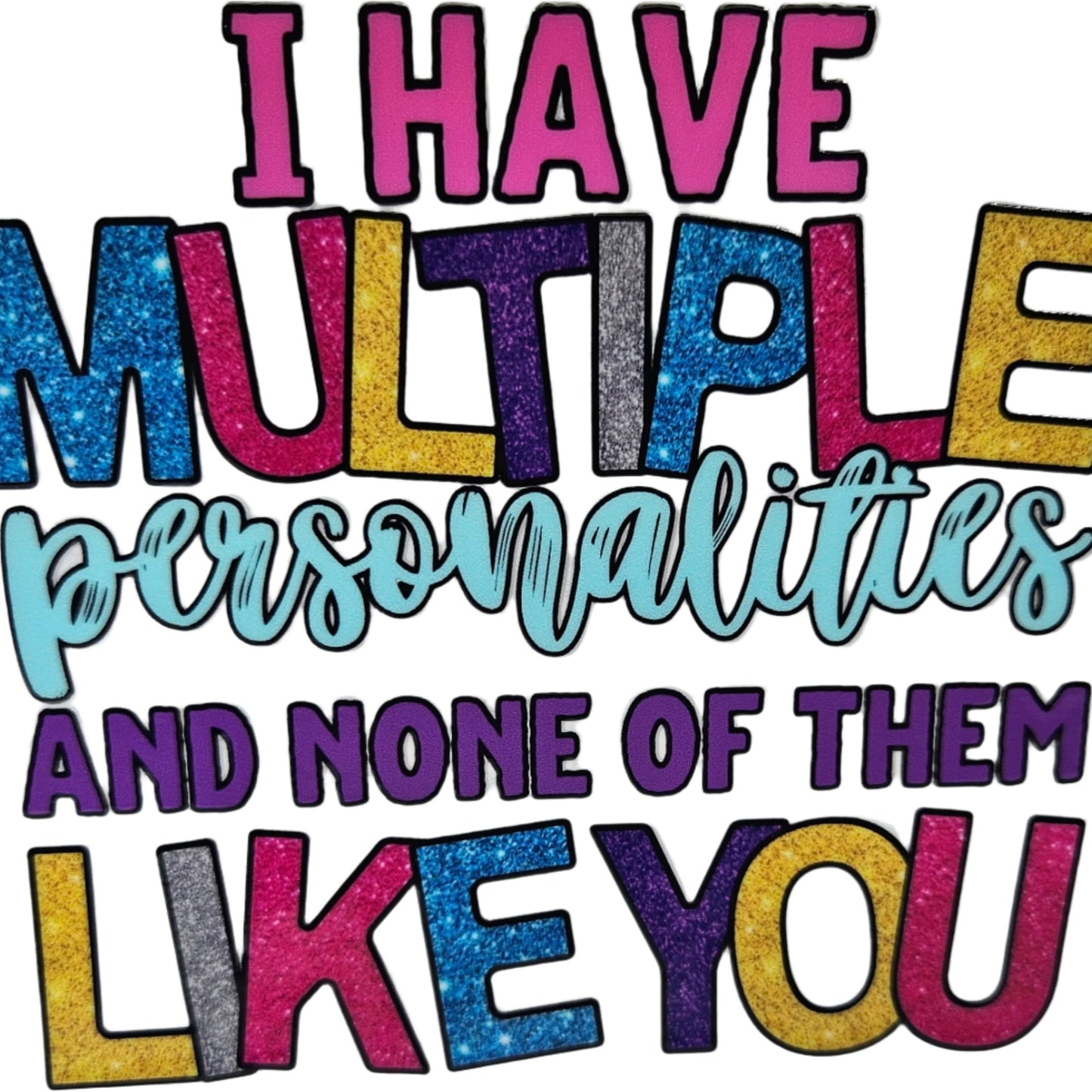 I have Multiple Personalities and None of Them Like You