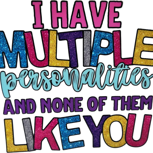 I have Multiple Personalities and None of Them Like You