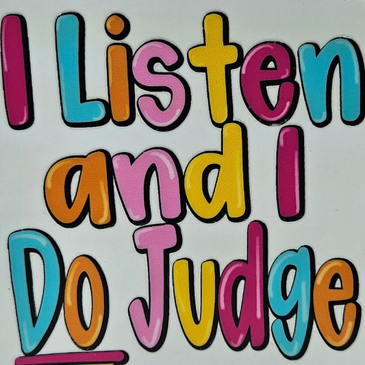 I Listen and I Do Judge