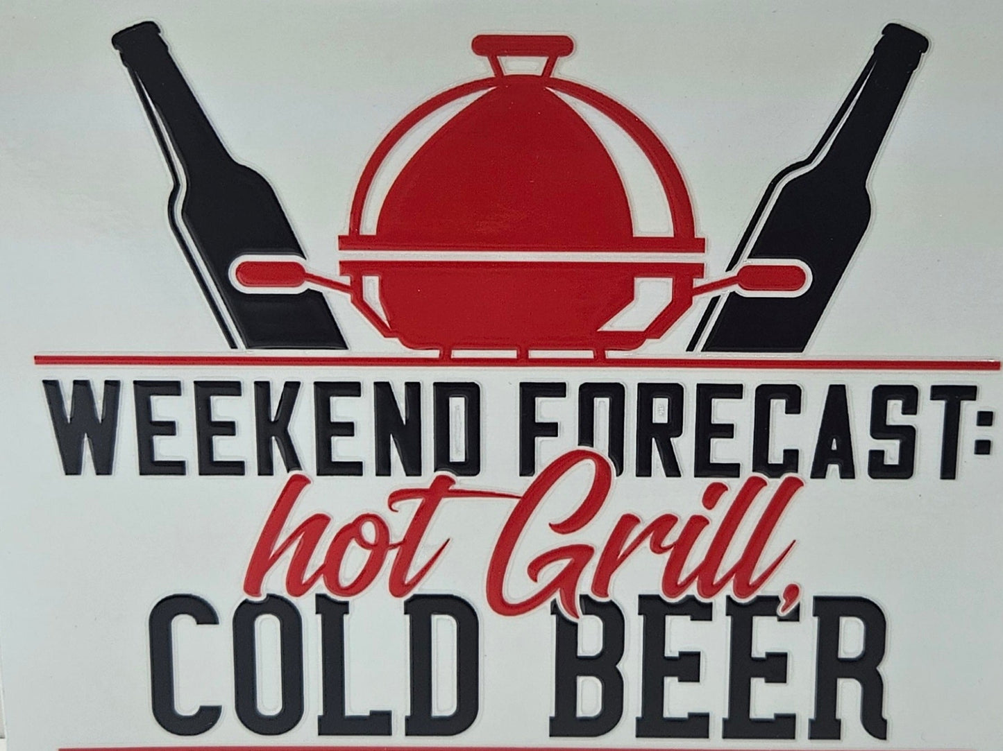 Weekend Forecast Hot Grill Cold Beer