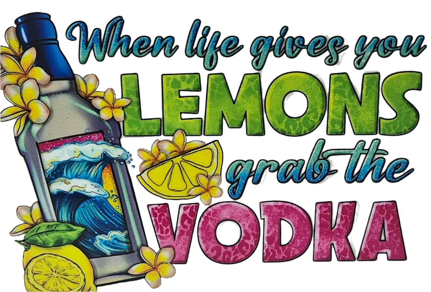 When Life Gives You Lemons Grab the Vodka