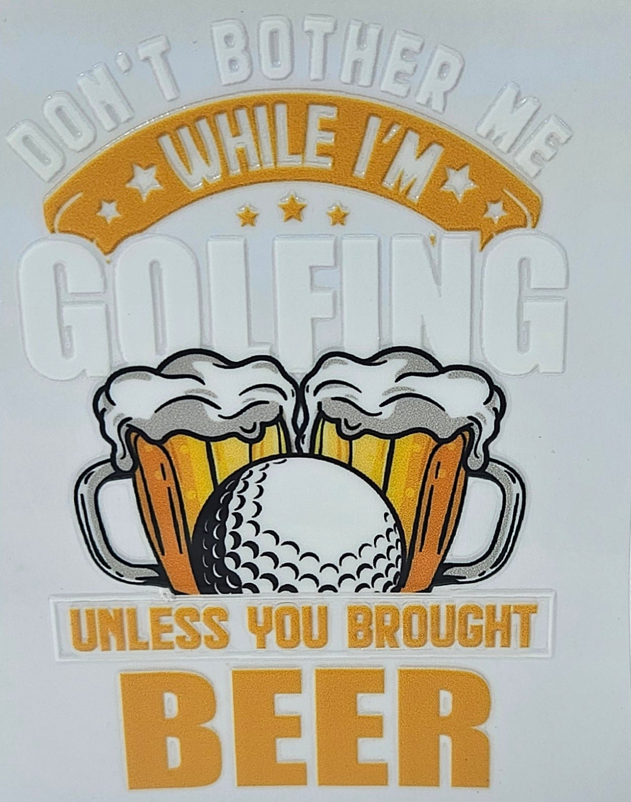 Don't Bother Me While I'm Golfing Unless You Brought Beer