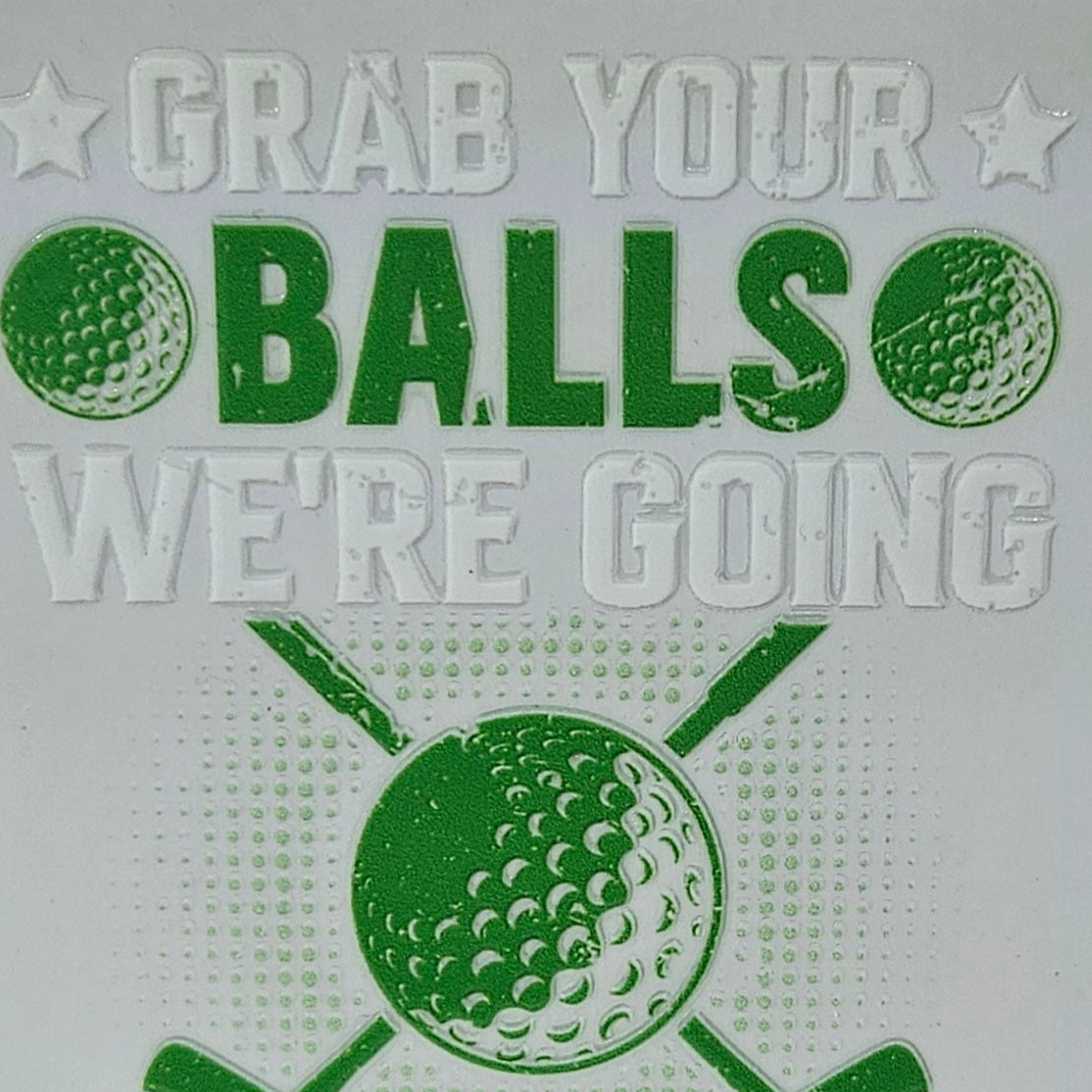 Grab Your Balls We're Going Golfing