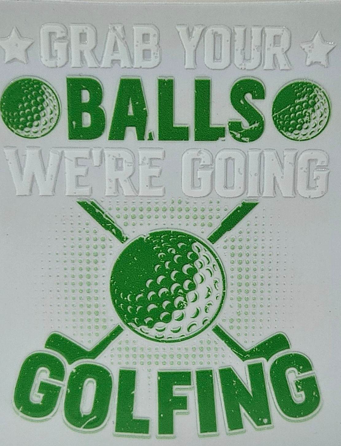 Grab Your Balls We're Going Golfing