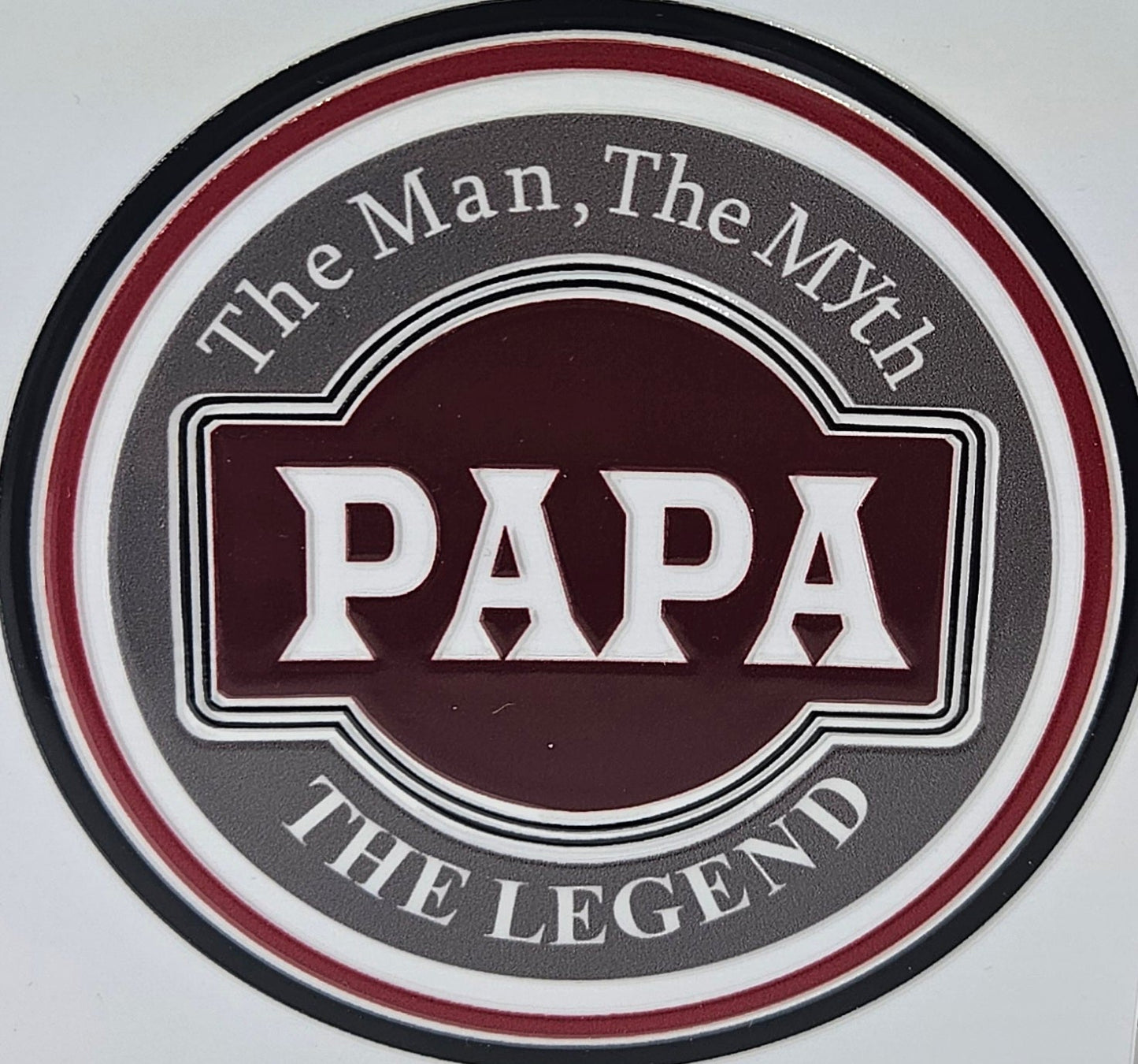 PAPA The Man The Myth THE LEGEND